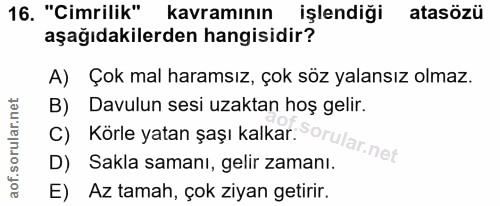 16. soru: "Cimrilik" kavramının işlendiği atasözü aşağıdakilerden hangisidir? A) Çok mal haramsız, çok söz yalansız olmaz. C) K…
