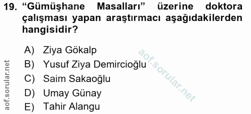 19. soru: "Gümüşhane Masalları" üzerine doktora çalışması yapan araştırmacı aşağıdakilerden hangisidir? A) Ziya Gökalp B) Yusuf…