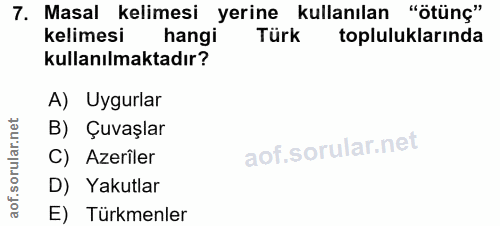 7. soru: Masal kelimesi yerine kullanılan "ötünç" kelimesi hangi Türk topluluklarında kullanılmaktadır? A) Uygurlar B) Çuvaşla…