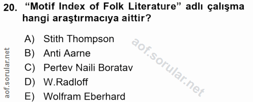 20. soru: "Motif Index of Folk Literature" adlı çalışma hangi araştırmacıya aittir? A) Stith Thompson B) Anti Aarne C) Pertev N…