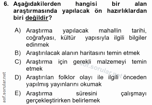6. soru: Aşağıdakilerden hangisi bir alan araştırmasında yapılacak ön hazırlıklardan biri değildir? A) Araştırma yapılacak mah…