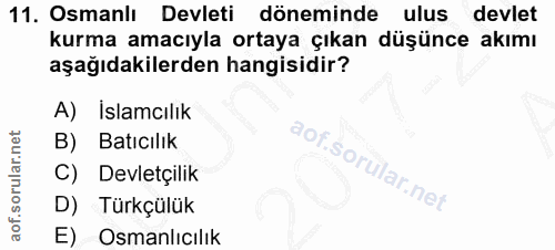11. soru: Osmanlı Devleti döneminde ulus devlet kurma amacıyla ortaya çıkan düşünce akımı aşağıdakilerden hangisidir? A) İslamc…