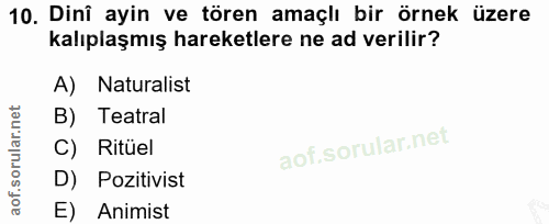 10. soru: Dinî ayin ve tören amaçlı bir örnek üzere kalıplaşmış hareketlere ne ad verilir? A) Naturalist B) Teatral C) Ritüel D…