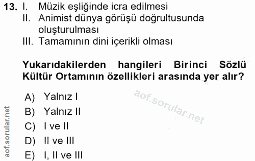 13. soru: I. Müzik eşliğinde icra edilmesi II. Animist dünya görüşü doğrultusunda oluşturulması III. Tamamının dini içerikli ol…