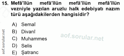 15. soru: Mefâ'ilün mefâ'ilün mefâ'ilün mefâ'ilün vezniyle yazılan aruzlu halk edebiyatı nazım türü aşağıdakilerden hangisidir?…