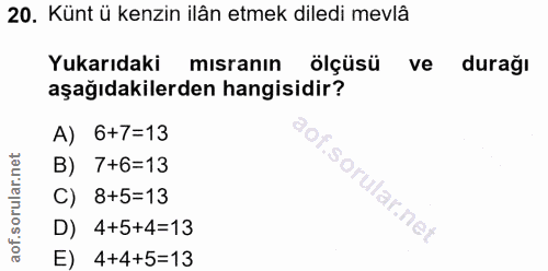 20. soru: Künt ü kenzin ilân etmek diledi mevlâ Yukarıdaki mısranın ölçüsü ve durağı aşağıdakilerden hangisidir? A) 6+7=13 B) 7…
