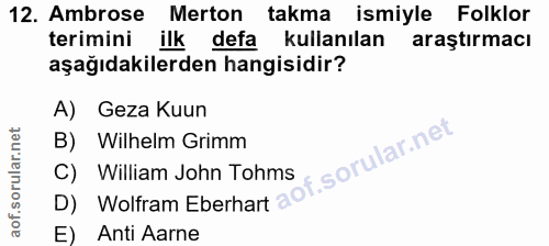12. soru: Ambrose Merton takma ismiyle Folklor terimini ilk defa kullanılan araştırmacı aşağıdakilerden hangisidir? A) Geza Kuu…