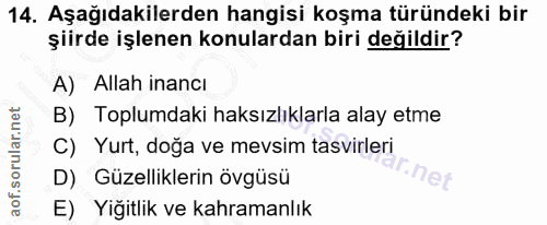 14. soru: Aşağıdakilerden hangisi koşma türündeki bir şiirde işlenen konulardan biri değildir? A) Allah inancı B) Toplumdaki ha…