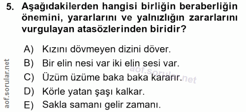 5. soru: Aşağıdakilerden hangisi birliğin beraberliğin önemini, yararlarını ve yalnızlığın zararlarını vurgulayan atasözlerind…