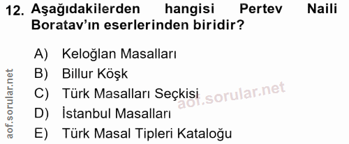 12. soru: Aşağıdakilerden hangisi Pertev Naili Boratav'ın eserlerinden biridir? A) Keloğlan Masalları B) Billur Köşk C) Türk Ma…