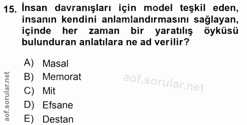 15. soru: İnsan davranışları için model teşkil eden, insanın kendini anlamlandırmasını sağlayan, içinde her zaman bir yaratılış…