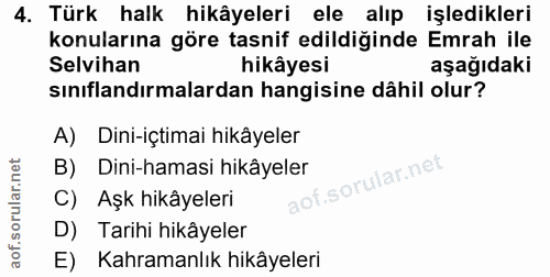 4. soru: Türk halk hikâyeleri ele alıp işledikleri konularına göre tasnif edildiğinde Emrah ile Selvihan hikâyesi aşağıdaki sı…