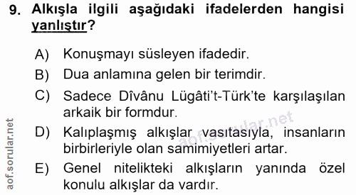 9. soru: Alkışla ilgili aşağıdaki ifadelerden hangisi yanlıştır? A) Konuşmayı süsleyen ifadedir. B) Dua anlamina gelen bir ter…