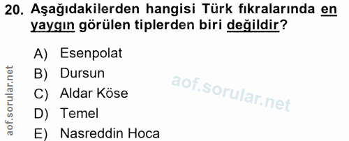 20. soru: Aşağıdakilerden hangisi Türk fıkralarında en yaygın görülen tiplerden biri değildir? A) Esenpolat B) Dursun C) Aldar…