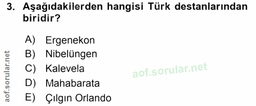 3. soru: Aşağıdakilerden hangisi Türk destanlarından biridir? A) Ergenekon B) Nibelüngen C) Kalevela D) Mahabarata E) Çılgın O…