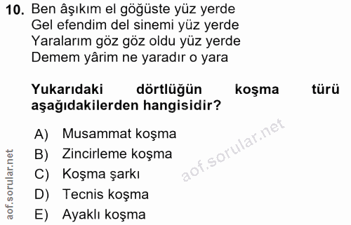 10. soru: Ben âşıkım el göğüste yüz yerde Gel efendim del sinemi yüz yerde Yaralarım göz göz oldu yüz yerde Demem yârim ne yara…