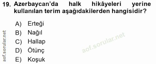 19. soru: Azerbaycan'da halk hikâyeleri yerine kullanılan terim aşağıdakilerden hangisidir? A) Erteği B) Nağıl C) Hallap D) Ötü…