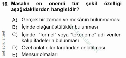 16. soru: Masalın en önemli tür şekil özelliği aşağıdakilerden hangisidir? A) Gerçek bir zaman ve mekânın bulunmaması B) İçinde…