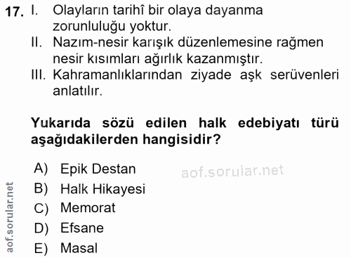 17. soru: 1. Olayların tarihî bir olaya dayanma zorunluluğu yoktur. II. Nazım-nesir karışık düzenlemesine rağmen nesir kısımlar…
