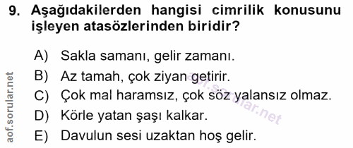 9. soru: Aşağıdakilerden hangisi cimrilik konusunu işleyen atasözlerinden biridir? A) Sakla samanı, gelir zamanı. B) Az tamah,…