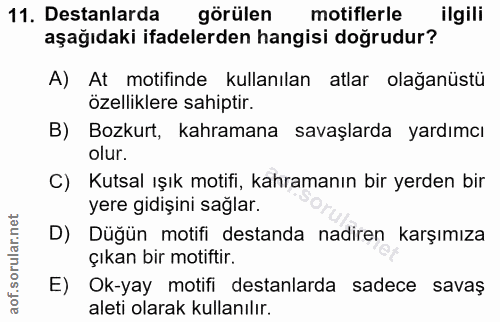 11. soru: Destanlarda görülen motiflerle ilgili aşağıdaki ifadelerden hangisi doğrudur? A) At motifinde kullanılan atlar olağan…