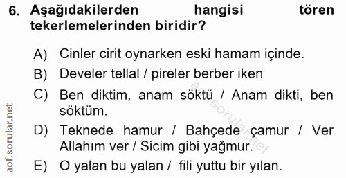 6. soru: Aşağıdakilerden hangisi tören tekerlemelerinden biridir? A) Cinler cirit oynarken eski hamam içinde. B) Develer tella…