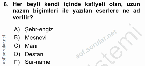 6. soru: Her beyti kendi içinde kafiyeli olan, uzun nazım biçimleri ile yazılan eserlere ne ad verilir? A) Şehr-engiz B) Mesne…