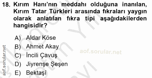 18. soru: Kırım Hanı'nın meddahı olduğuna inanılan, Kırım Tatar Türkleri arasında fıkraları yaygın olarak anlatılan fıkra tipi…
