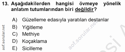 13. soru: Aşağıdakilerden hangisi övmeye yönelik anlatım tutumlarından biri değildir? A) Güzelleme edasıyla yaratılan destanlar…
