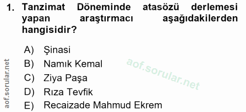1. soru: Tanzimat Döneminde atasözü derlemesi yapan araştırmacı aşağıdakilerden hangisidir? A) Şinasi B) Namık Kemal C) Ziya P…