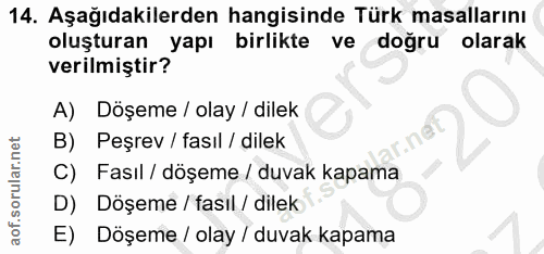 14. soru: Aşağıdakilerden hangisinde Türk masallarını oluşturan yapı birlikte ve doğru olarak verilmiştir? A) Döşeme / olay / d…