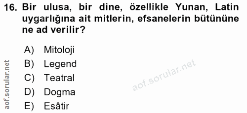 16. soru: Bir ulusa, bir dine, özellikle Yunan, Latin uygarlığına ait mitlerin, efsanelerin bütününe ne ad verilir? A) Mitoloji…