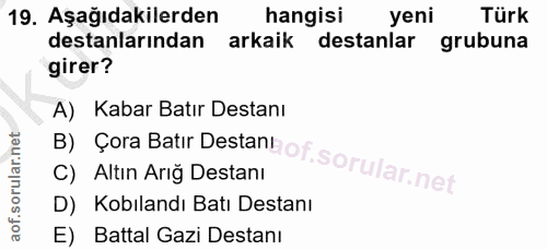 19. soru: Aşağıdakilerden hangisi yeni Türk destanlarından arkaik destanlar grubuna girer? B) Çora Batır Destanhof. A) Kabar Ba…