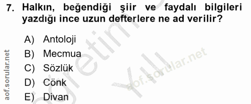 7. soru: Halkın, beğendiği şiir ve faydalı bilgileri yazdığı ince uzun defterlere ne ad verilir? A) Antoloji B) Mecmua lar.net…