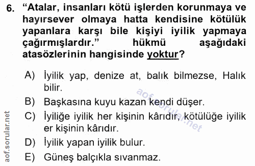6. soru: "Atalar, insanları kötü işlerden korunmaya ve hayırsever olmaya hatta kendisine kötülük yapanlara karşı bile kişiyi i…