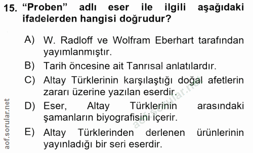 15. soru: "Proben" adlı eser ile ilgili aşağıdaki ifadelerden hangisi doğrudur? A) W. Radloff ve Wolfram Eberhart tarafindan ya…