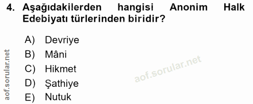 4. soru: Aşağıdakilerden hangisi Anonim Halk Edebiyatı türlerinden biridir? A) Devriye B) Mâni C) Hikmet D) Şathiye E) Nutuk