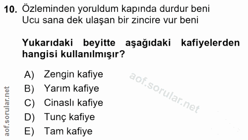 10. soru: Özleminden yoruldum kapında durdur beni Ucu sana dek ulaşan bir zincire vur beni Yukarıdaki beyitte aşağıdaki kafiyel…