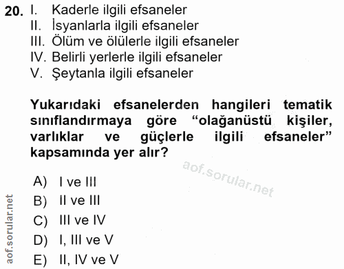 20. soru: I. Kaderle ilgili efsaneler II. İsyanlarla ilgili efsaneler III. Ölüm ve ölülerle ilgili efsaneler IV. Belirli yerler…