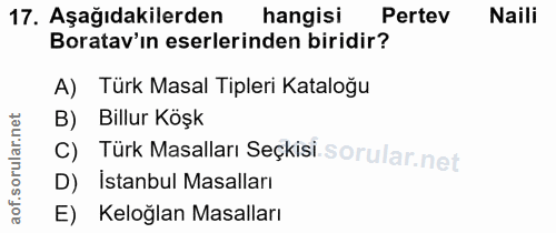 17. soru: Aşağıdakilerden hangisi Pertev Naili Boratav'ın eserlerinden biridir? A) Türk Masal Tipleri Kataloğu B) Billur Köşk C…