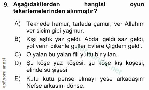 9. soru: Aşağıdakilerden hangisi oyun tekerlemelerinden alınmıştır? A) Teknede hamur, tarlada çamur, ver Allahım ver sicim gib…