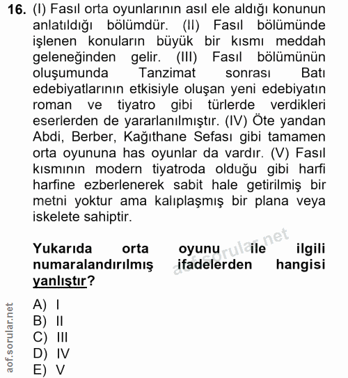 16. soru: (I) Fasıl orta oyunlarının asıl ele aldığı konunun anlatıldığı bölümdür. (II) Fasıl bölümünde işlenen konuların büyük…