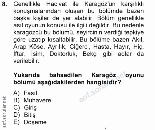 8. soru: Genellikle Hacivat ile Karagöz'ün karşılıklı konuşmalarından oluşan bu bölümde bazen başka kişiler de yer alabilir. B…