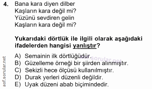4. soru: Bana kara diyen dilber Kaşların kara değil mi? Yüzünü sevdiren gelin Kaşların kara değil mi? Yukarıdaki dörtlük ile i…