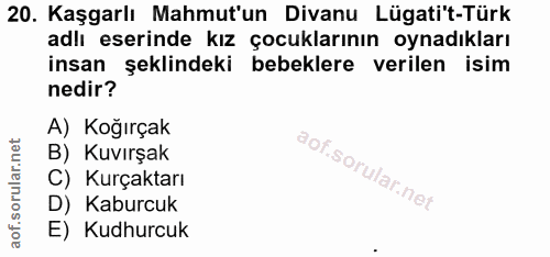 20. soru: Kaşgarlı Mahmut'un Divanu Lügati't-Türk adlı eserinde kız çocuklarının oynadıkları insan şeklindeki bebeklere verilen…