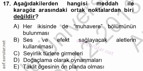 17. soru: Aşağıdakilerden hangisimeddah ile karagöz arasındaki ortak noktalardan biri değildir? A) Her ikisinde de "muhavere" b…