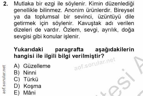 2. soru: Mutlaka bir ezgi ile söylenir. Kimin düzenlediği genellikle bilinmez. Anonim ürünlerdir. Bireysel ya da toplumsal bir…