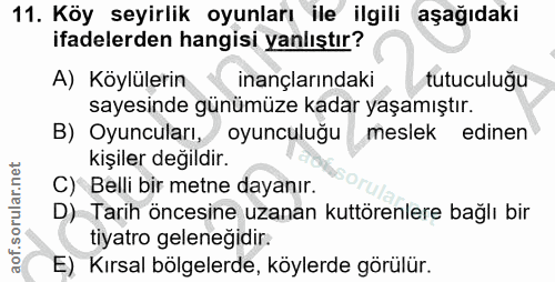 11. soru: Köy seyirlik oyunları ile ilgili aşağıdaki ifadelerden hangisi yanlıştır? A) Köylülerin inançlarındaki tutuculuğu say…