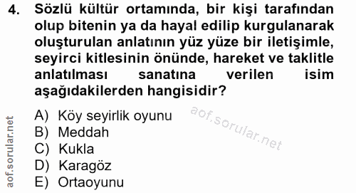 4. soru: Sözlü kültür ortamında, bir kişi tarafından olup bitenin ya da hayal edilip kurgulanarak oluşturulan anlatının yüz yü…
