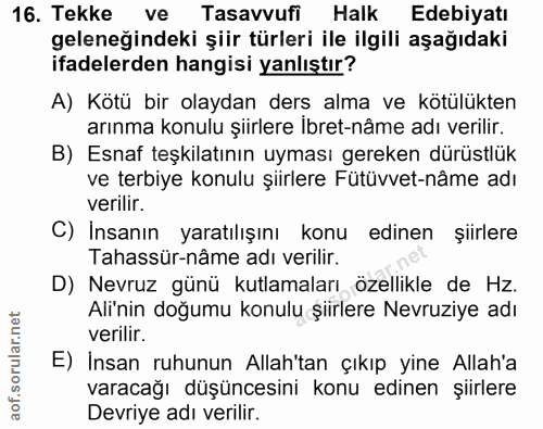 16. soru: Tekke ve Tasavvufi Halk Edebiyatı geleneğindeki şiir türleri ile ilgili aşağıdaki ifadelerden hangisi yanlıştır? A) K…